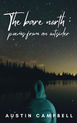 The Bare North: Poems from an outsider - Austin Campbell - cover
