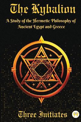 The Kybalion: A Study of the Hermetic Philosophy of Ancient Egypt and Greece - Three Initiates - cover