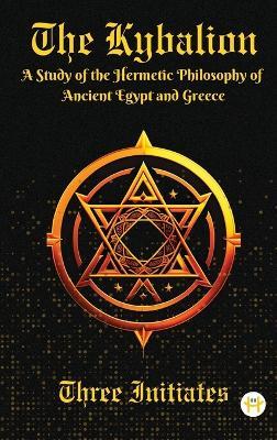 Kybalion: A Study of the Hermetic Philosophy of Ancient Egypt and Greece - Three Initiates - cover