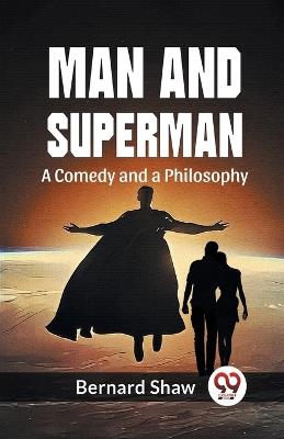 Man And Superman A Comedy And A Philosophy - Bernard Shaw - cover
