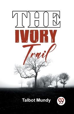 The Ivory Trail - Talbot Mundy - cover