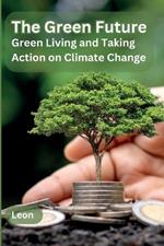 The Green Future: Green Living and Taking Action on Climate Change