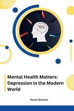 Mental Health Matters: Depression in the Modern World