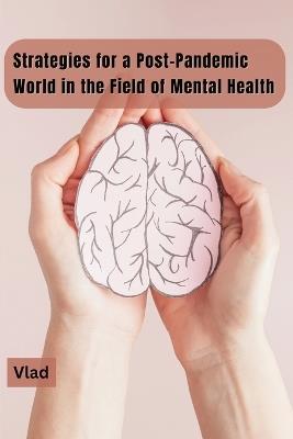 Strategies for a Post-Pandemic World in the Field of Mental Health - Vlad - cover