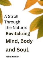 A Stroll Through the Nature: Revitalizing the Mind, Body, and Soul