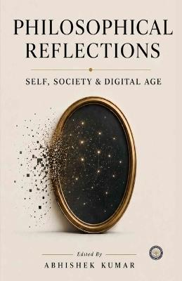 Philosophical Reflections: Self, Society, and Digital Age - Abhishesk Kumar - cover