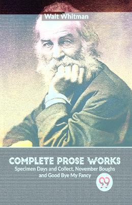 Complete Prose Works Specimen Days and Collect, November Boughs and Good Bye My Fancy - Walt Whitman - cover