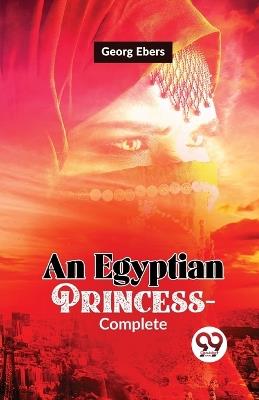 An Egyptian Princess-Complete - Georg Ebers - cover