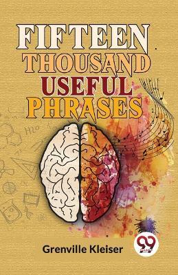 Fifteen Thousand Useful Phrases - Grenville Kleiser - cover