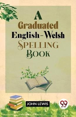 A Graduated English-Welsh Spelling Book - John Lewis - cover
