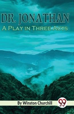 Dr. Jonathan A Play in Three Acts - Winston Churchill - cover