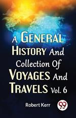 A General History And Collection Of Voyages And Travels Vol.6