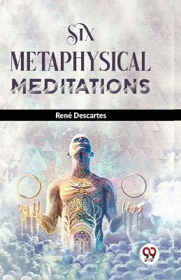 Six Metaphysical Meditations - René Descartes - cover