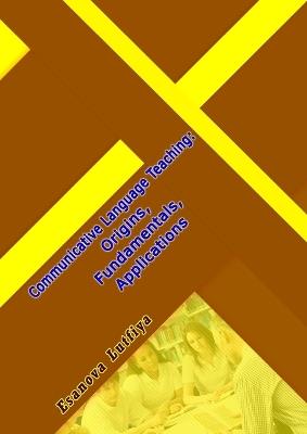 Communicative Language Teaching: Origins, Fundamentals, Applications - Esanova Lutfiya - cover