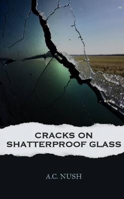 Cracks On Shatterproof Glass - A C Nush - cover