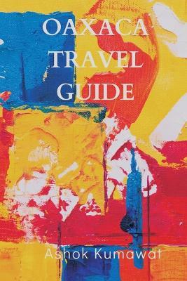 Oaxaca Travel Guide - Ashok Kumawat - cover