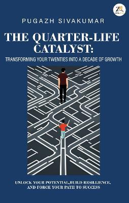 The Quarter-Life Catalyst: transforming your twenties into a decade of growth - Pugazh Sivakumar - cover
