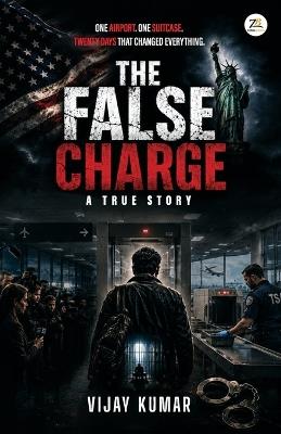 The False Charge : A True Story - Vijay Kumar - cover