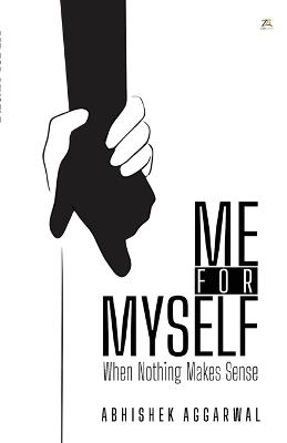 Me for Myself: When Nothing Makes Sense Internal vs External Problems and the Truth About Solving Them - Abhishek Aggarwal - cover