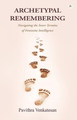 ARCHETYPAL REMEMBERING: Navigating the Inner Terrains - Pavithra Venkatesan - cover