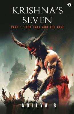 Krishna's Seven - Part I: The Fall and The Rise - Aditya B - cover