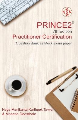 PRINCE2(R) 7th Edition Practitioner Certification: Question Bank as Mock exam paper - Naga Manikanta,Mahesh Deosthale,Kartheek Tavva - cover