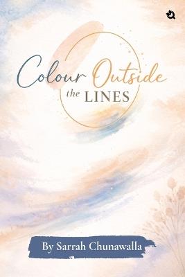 Colour Outside the Lines - Sarrah Chunawalla - cover