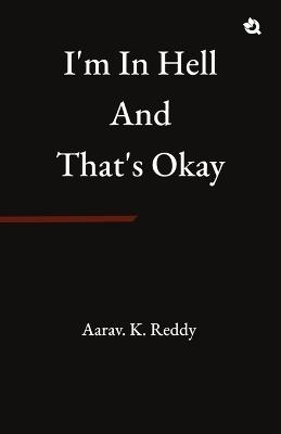 I'm in Hell and That's Okay - Aarav K Reddy - cover