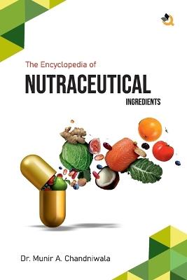 The Encyclopedia of Nutraceutical Ingredients - Munir A Chandniwala - cover