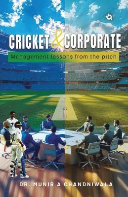 Cricket & Corporate: Management Lessons from the Pitch - Munir A Chandniwala - cover