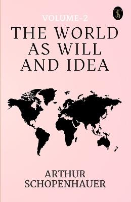 The World As Will And Idea Volume - 2 - Arthur Schopenhauer - cover