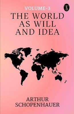 The World As Will And Idea Volume - 3 - Arthur Schopenhauer - cover
