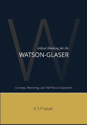 Critical Thinking For Watson-Glaser: Master the Reasoning Behind the Test - A S Prasad - cover