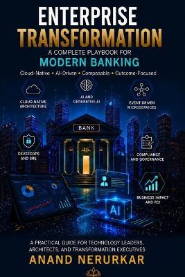 Enterprise Transformation A Complete Playbook for Modern Banking: Cloud, Architecture, AI & Digital Modernization for BFSI Leaders - Anand Nerurkar - cover