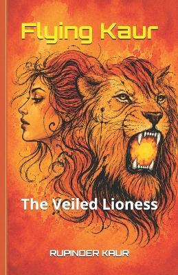 Flying Kaur: The Veiled Lioness - Rupinder Kaur - cover