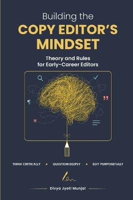 Building the Copy Editor’s Mindset: Theory and Rules for Early-Career Editors - Divya Jyoti Munjal - cover