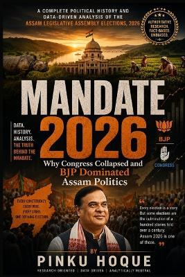 Mandate 2026: Why Congress Collapsed and BJP Dominated Assam Politics - Pinku Hoque - cover