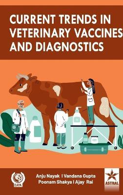 Current Trends in Veterinary Vaccines and Diagnostics (Edition1st) - Anuj Nayak,Vandana Gupta,Poonam Shakya - cover