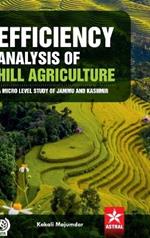 Efficiency Analysis of Hill Agriculture: A Micro Level Study of Jammu and Kashmir