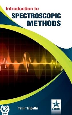Introduction to Spectroscopic Methods (Edition1st) - Timir Tripathi - cover
