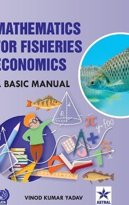 Mathematics for Fisheries Economics: A Basic Manual - Vinod Kumar Yadav - cover