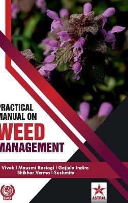 Practical Manual on Weed Management - Vivek,Mausmi Rastogi,Gajjela Indira - cover