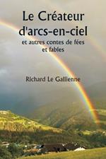 Le Cr?ateur d'arcs-en-ciel et autres contes de f?es et fables