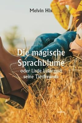 Die magische Sprachblume oder Little Luke und seine Tierfreunde - Melvin Hix - cover