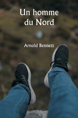 Un homme du Nord - Arnold Bennett - cover