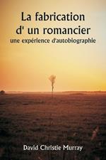 La fabrication d' un romancier, une exp?rience d'autobiographie