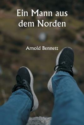Ein Mann aus dem Norden - Arnold Bennett - cover