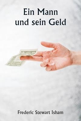 Ein Mann und sein Geld - Frederic Stewart Isham - cover