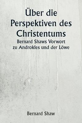?ber die Perspektiven des Christentums Bernard Shaws Vorwort zu Androkles und der L?we - Bernard Shaw - cover
