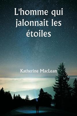L'homme qui jalonnait les ?toiles - Katherine MacLean - cover